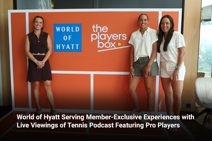 World of Hyatt Serving Member-Exclusive Experiences with Live Viewings of Tennis Podcast Featuring Pro Players 
