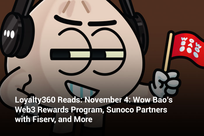 Loyalty360 Reads: November 4: Wow Bao’s Web3 Rewards Program, Sunoco Partners with Fiserv, and More