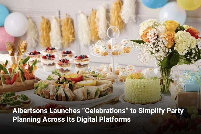 Albertsons Launches “Celebrations” to Simplify Party Planning Across Its Digital Platforms