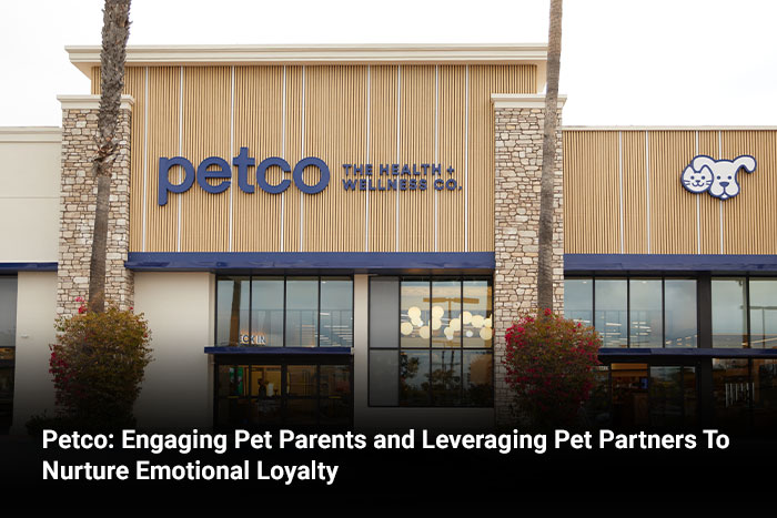 Petco: Engaging Pet Parents and Leveraging Pet Partners To Nurture Emotional Loyalty 