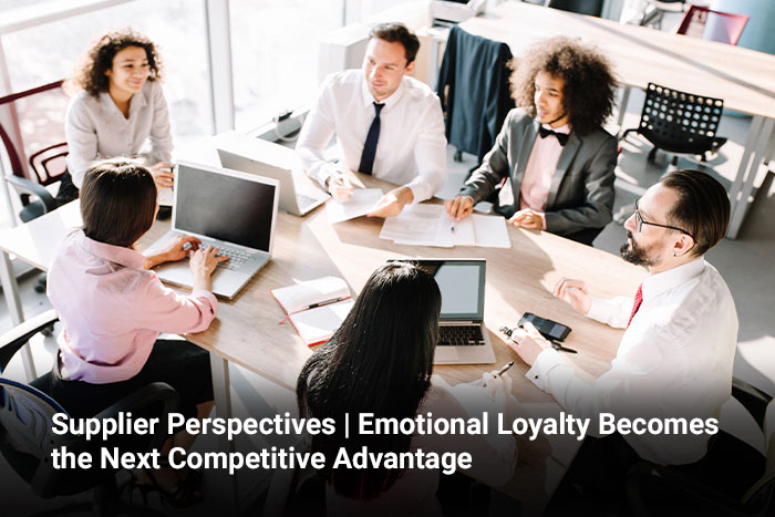 Supplier Perspectives | Emotional Loyalty Becomes the Next Competitive Advantage 