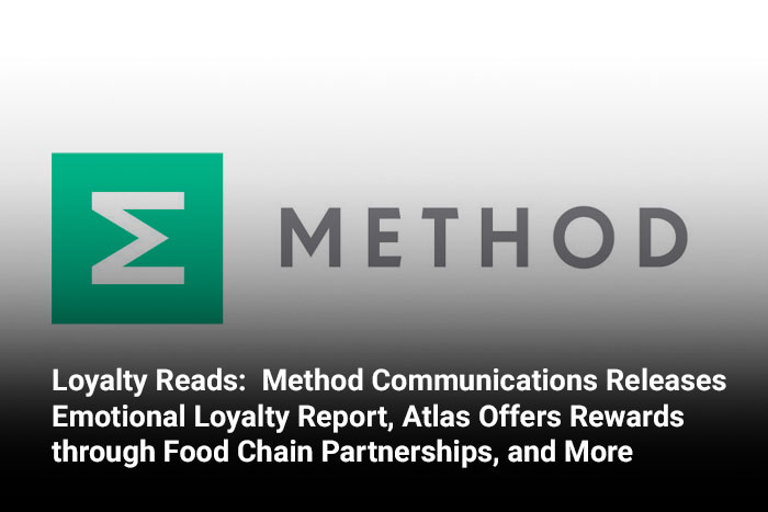 Loyalty Reads:  Method Communications Releases Emotional Loyalty Report, Atlas Offers Rewards through Food Chain Partnerships, and More 