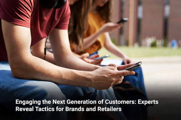 Engaging the Next Generation of Customers: Experts Reveal Tactics for Brands and Retailers  