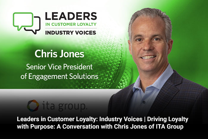 Leaders in Customer Loyalty: Industry Voices | Driving Loyalty with Purpose: A Conversation with Chris Jones of ITA Group