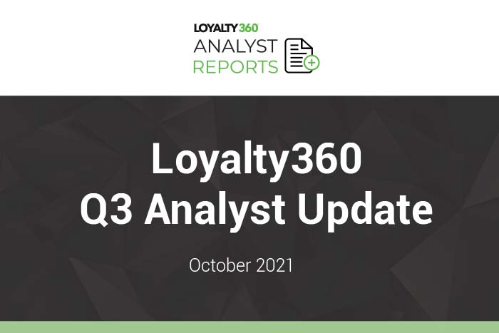 Loyalty360 Quarterly Analyst Update | 2021 Q3