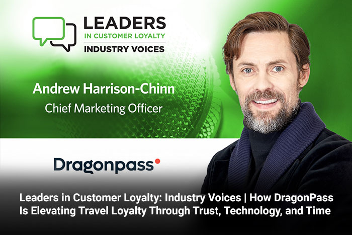Leaders in Customer Loyalty: Industry Voices | How DragonPass Is Elevating Travel Loyalty Through Trust, Technology, and Time 