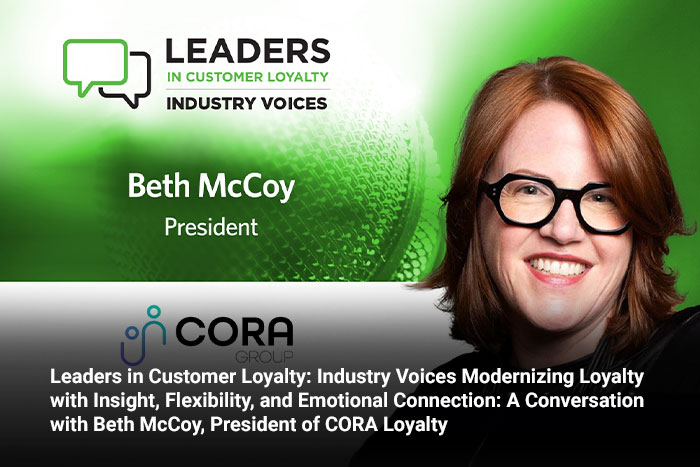 Leaders in Customer Loyalty: Industry Voices Modernizing Loyalty with Insight, Flexibility, and Emotional Connection: A Conversation with Beth McCoy, President of CORA Loyalty