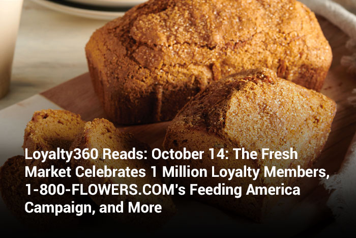 Loyalty360 Reads: October 14: The Fresh Market Celebrates 1 Million Loyalty Members, 1-800-FLOWERS.COM’s Feeding America Campaign, and More