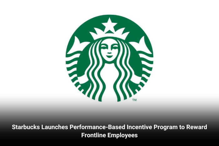Starbucks Launches Performance-Based Incentive Program to Reward Frontline Employees
