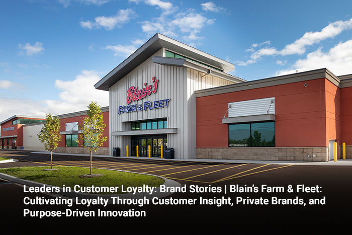 Leaders in Customer Loyalty: Brand Stories | Blain’s Farm & Fleet: Cultivating Loyalty Through Customer Insight, Private Brands, and Purpose-Driven Innovation 