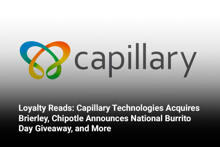    Loyalty Reads: Capillary Technologies Acquires Brierley, Chipotle Announces National Burrito Day Giveaway, and More 