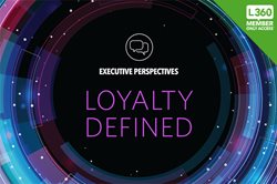 Loyalty360 Executive Perspectives: Loyalty Defined